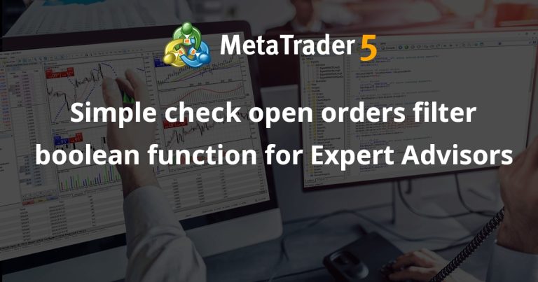 Simple check open orders filter boolean function for Expert Advisors