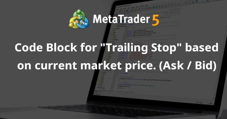 Code Block for “Trailing Stop” based on current market price. (Ask / Bid)
