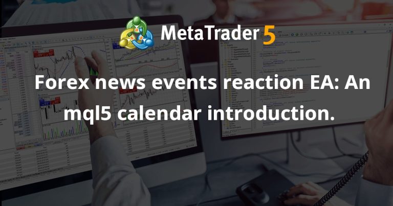 Forex news events reaction EA: An mql5 calendar introduction.