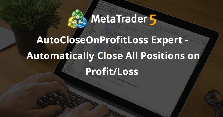 AutoCloseOnProfitLoss Expert – Automatically Close All Positions on Profit/Loss